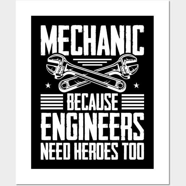 Mechanic Because Even Engineers Need Heroes Funny Mechanical Wall Art by celeryprint